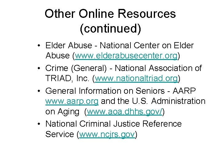 Other Online Resources (continued) • Elder Abuse - National Center on Elder Abuse (www.