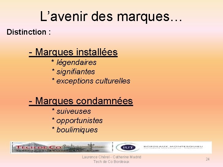 L’avenir des marques… Distinction : - Marques installées * légendaires * signifiantes * exceptions