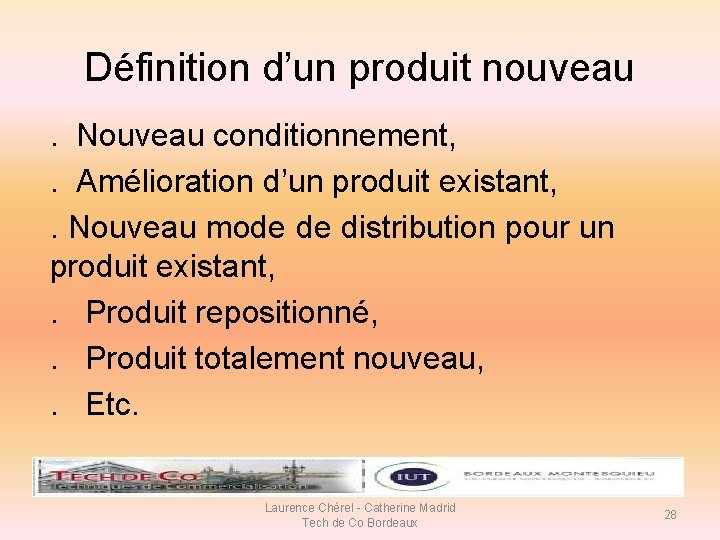 Définition d’un produit nouveau. Nouveau conditionnement, . Amélioration d’un produit existant, . Nouveau mode