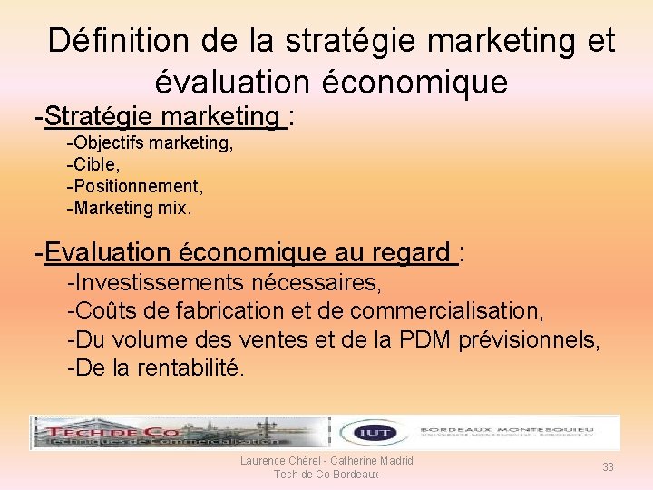 Définition de la stratégie marketing et évaluation économique -Stratégie marketing : -Objectifs marketing, -Cible,