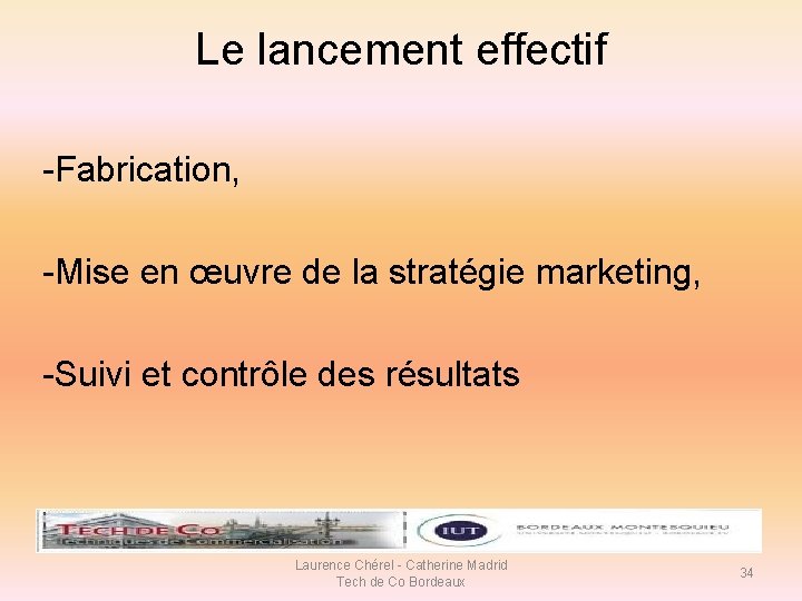 Le lancement effectif -Fabrication, -Mise en œuvre de la stratégie marketing, -Suivi et contrôle