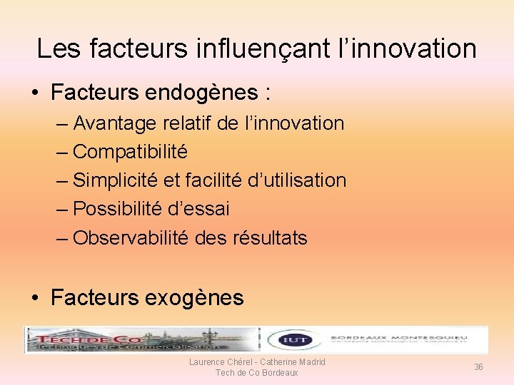 Les facteurs influençant l’innovation • Facteurs endogènes : – Avantage relatif de l’innovation –