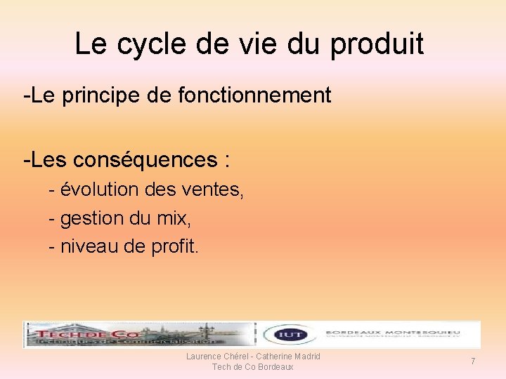 Le cycle de vie du produit -Le principe de fonctionnement -Les conséquences : -