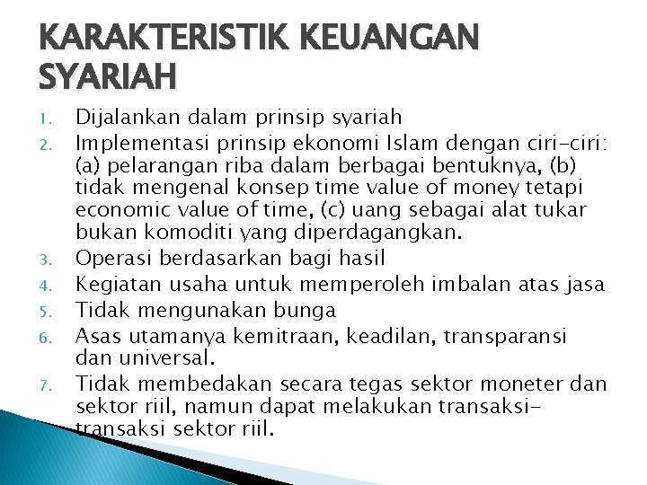 KARAKTERISTIK KEUANGAN SYARIAH 1. 2. 3. 4. 5. 6. 7. Dijalankan dalam prinsip syariah