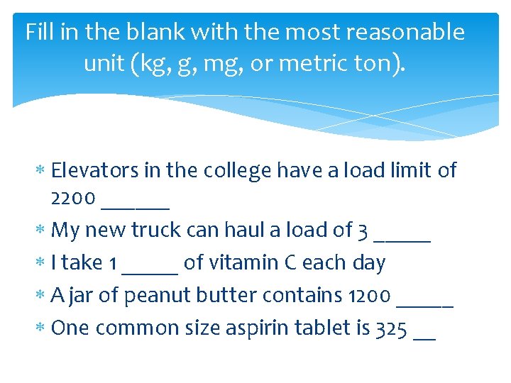 Fill in the blank with the most reasonable unit (kg, g, mg, or metric