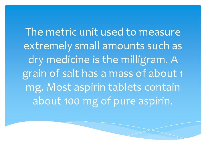 The metric unit used to measure extremely small amounts such as dry medicine is