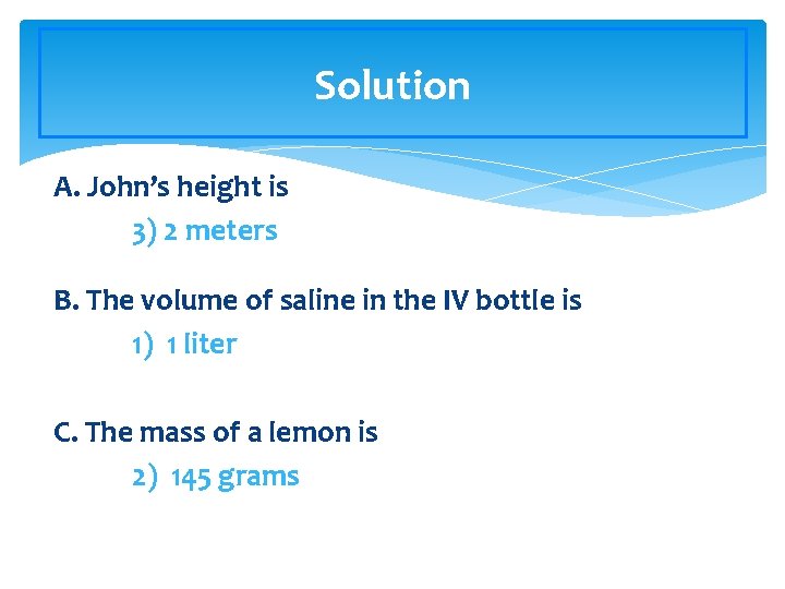 Solution A. John’s height is 3) 2 meters B. The volume of saline in