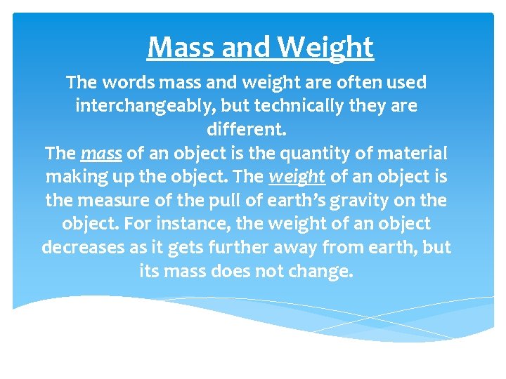 Mass and Weight The words mass and weight are often used interchangeably, but technically