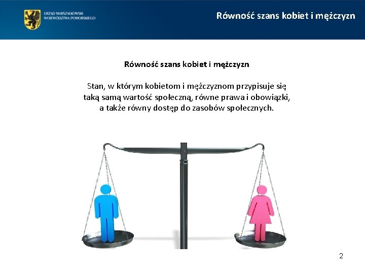 Równość szans kobiet i mężczyzn Stan, w którym kobietom i mężczyznom przypisuje się taką