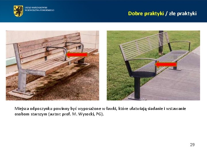 Dobre praktyki / złe praktyki Miejsca odpoczynku powinny być wyposażone w ławki, które ułatwiają