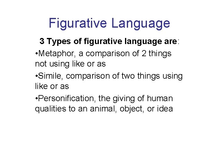 Figurative Language 3 Types of figurative language are: • Metaphor, a comparison of 2
