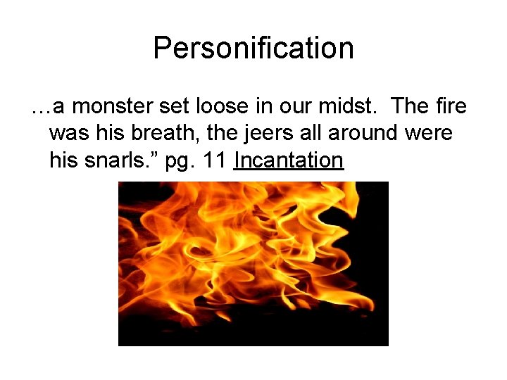 Personification …a monster set loose in our midst. The fire was his breath, the