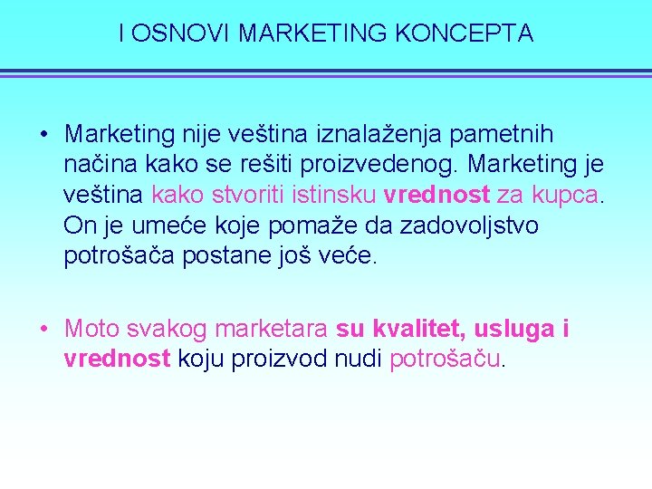 I OSNOVI MARKETING KONCEPTA • Marketing nije veština iznalaženja pametnih načina kako se rešiti