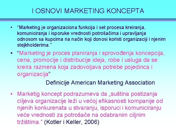 I OSNOVI MARKETING KONCEPTA • “Marketing je organizaciona funkcija i set procesa kreiranja, komuniciranja