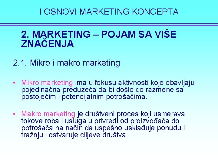 I OSNOVI MARKETING KONCEPTA 2. MARKETING – POJAM SA VIŠE ZNAČENJA 2. 1. Mikro