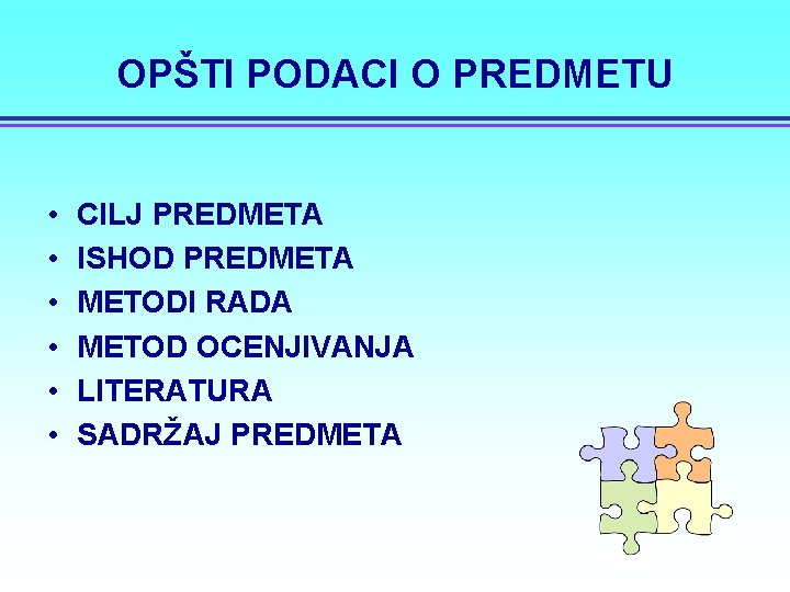 OPŠTI PODACI O PREDMETU • • • CILJ PREDMETA ISHOD PREDMETA METODI RADA METOD