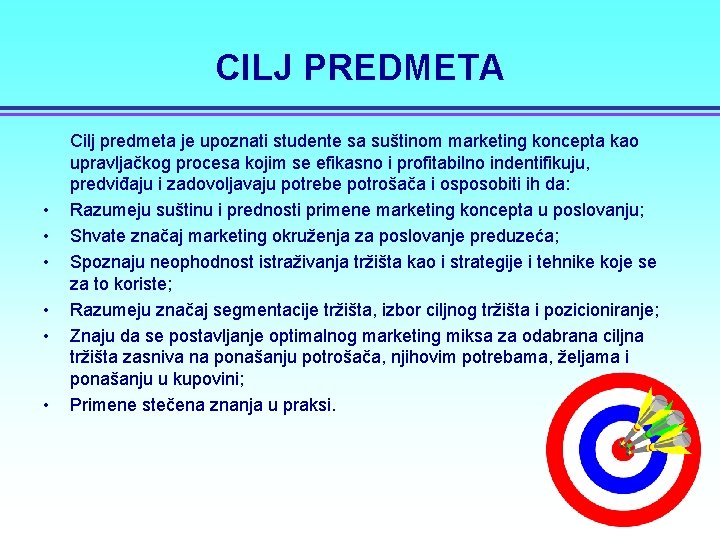 CILJ PREDMETA • • • Cilj predmeta je upoznati studente sa suštinom marketing koncepta