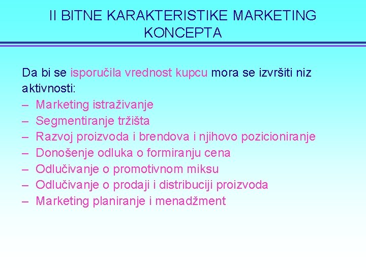 II BITNE KARAKTERISTIKE MARKETING KONCEPTA Da bi se isporučila vrednost kupcu mora se izvršiti
