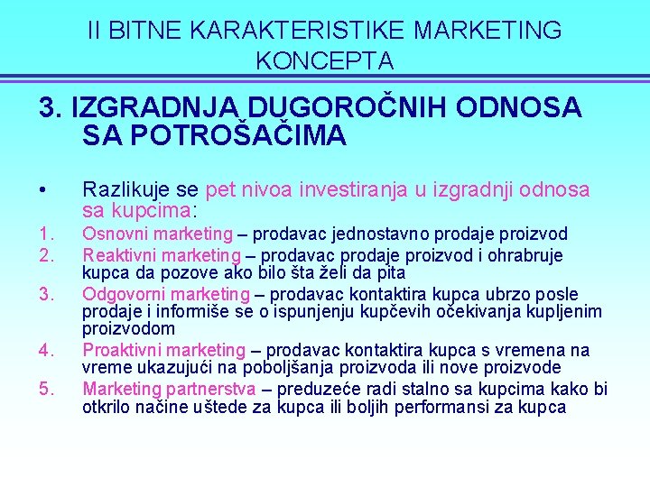 II BITNE KARAKTERISTIKE MARKETING KONCEPTA 3. IZGRADNJA DUGOROČNIH ODNOSA SA POTROŠAČIMA • Razlikuje se