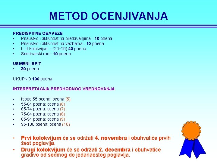 METOD OCENJIVANJA PREDISPITNE OBAVEZE • Prisustvo i aktivnost na predavanjima - 10 poena •