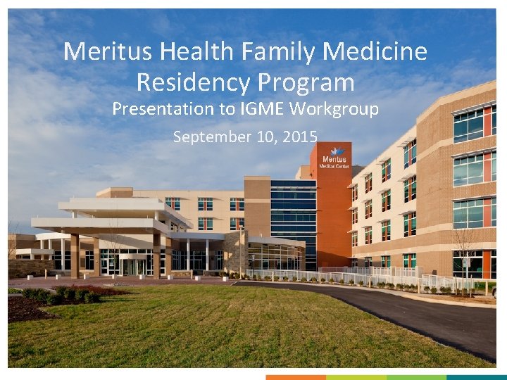 Meritus Health Family Medicine Residency Program Presentation to IGME Workgroup September 10, 2015 