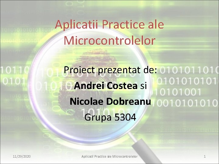 Aplicatii Practice ale Microcontrolelor Proiect prezentat de: Andrei Costea si Nicolae Dobreanu Grupa 5304