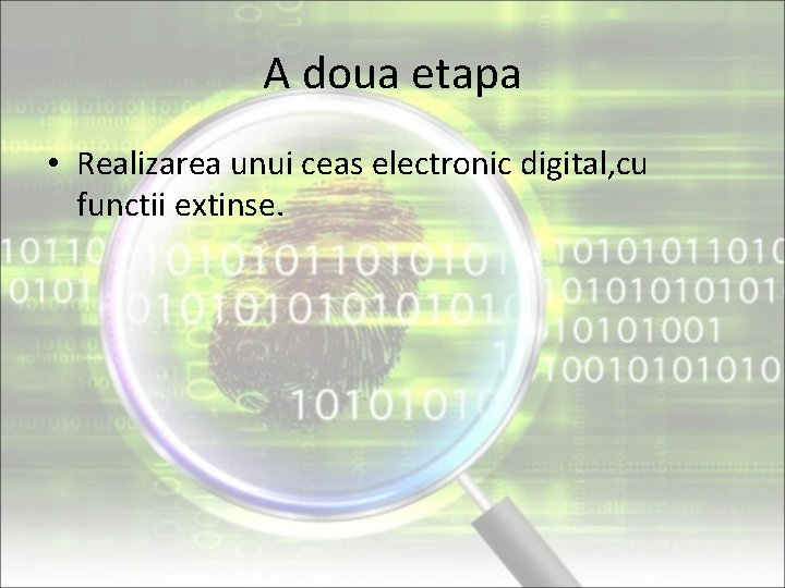 A doua etapa • Realizarea unui ceas electronic digital, cu functii extinse. 