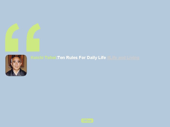 “ Koichi Tohei: Ten Rules For Daily Life #Life and Living 