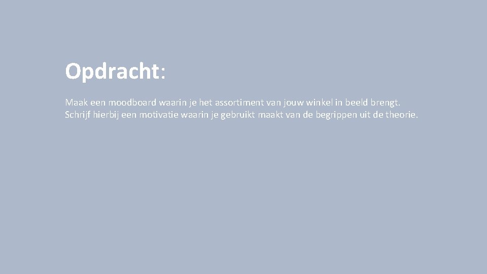 Opdracht: Maak een moodboard waarin je het assortiment van jouw winkel in beeld brengt.
