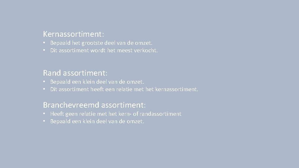 Kernassortiment: • Bepaald het grootste deel van de omzet. • Dit assortiment wordt het