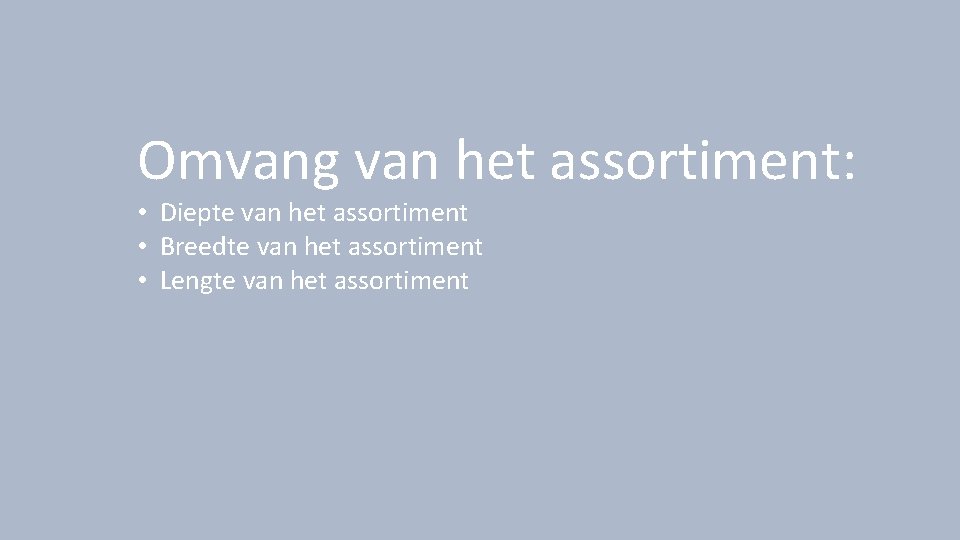 Omvang van het assortiment: • Diepte van het assortiment • Breedte van het assortiment
