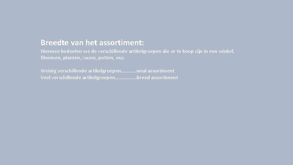 Breedte van het assortiment: Hiermee bedoelen we de verschillende artikelgroepen die er te koop