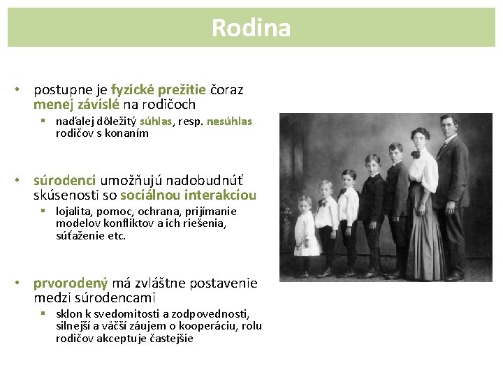 Rodina • postupne je fyzické prežitie čoraz menej závislé na rodičoch § naďalej dôležitý