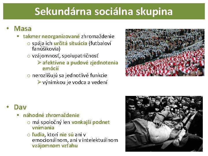 Sekundárna sociálna skupina • Masa § takmer neorganizované zhromaždenie o spája ich určitá situácia