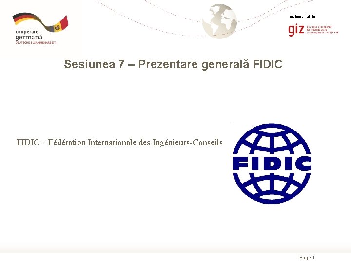 Implementat de Sesiunea 7 – Prezentare generală FIDIC – Fédération Internationale des Ingénieurs-Conseils Page
