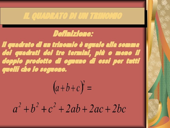 IL QUADRATO DI UN TRINOMIO Definizione: Il quadrato di un trinomio è uguale alla