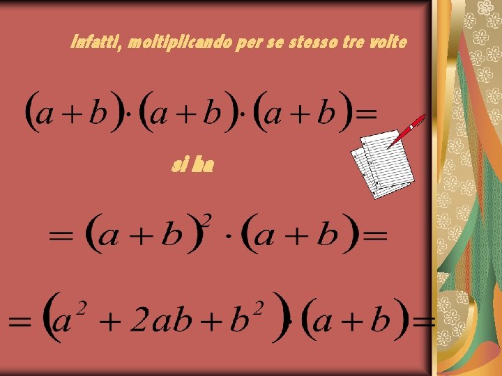 Infatti, moltiplicando per se stesso tre volte si ha 