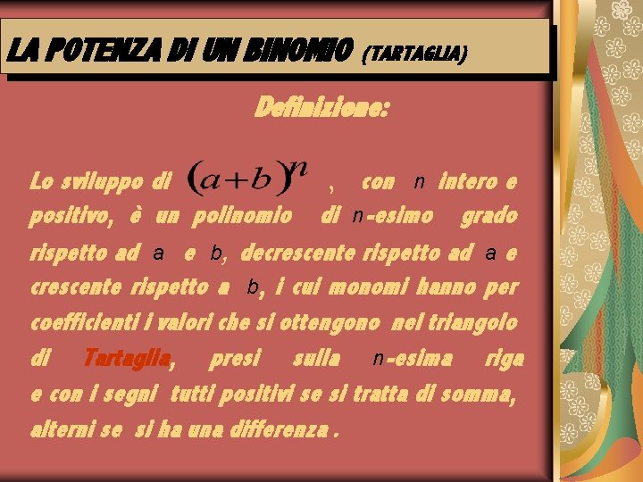 LA POTENZA DI UN BINOMIO (TARTAGLIA) Definizione: Lo sviluppo di , con n intero