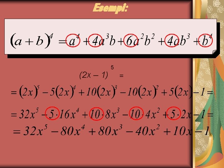 Esempi: (2 x – 1) 5 = 