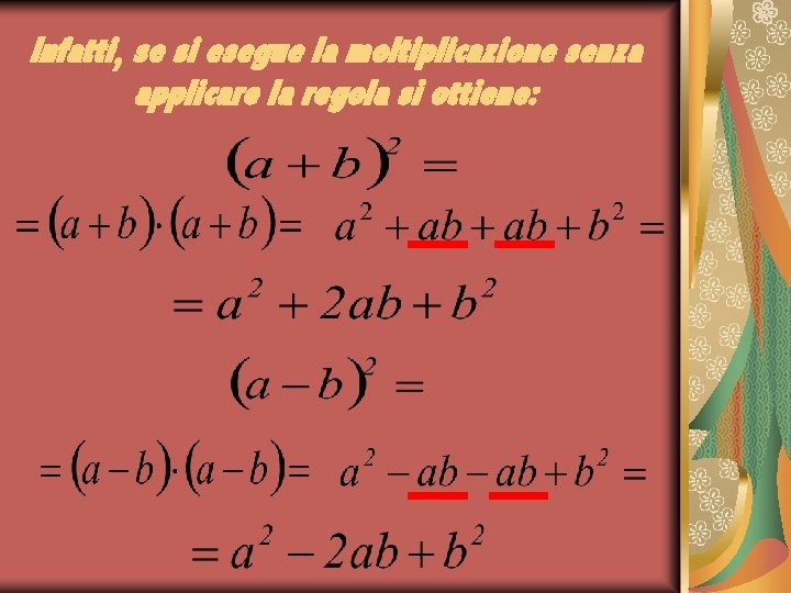 Infatti, se si esegue la moltiplicazione senza applicare la regola si ottiene: 