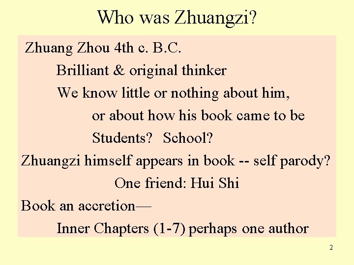 Who was Zhuangzi? Zhuang Zhou 4 th c. B. C. Brilliant & original thinker