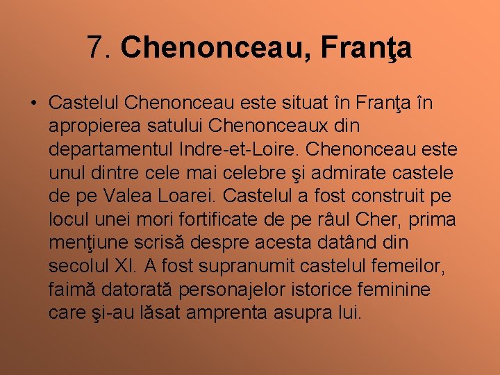 7. Chenonceau, Franţa • Castelul Chenonceau este situat în Franţa în apropierea satului Chenonceaux