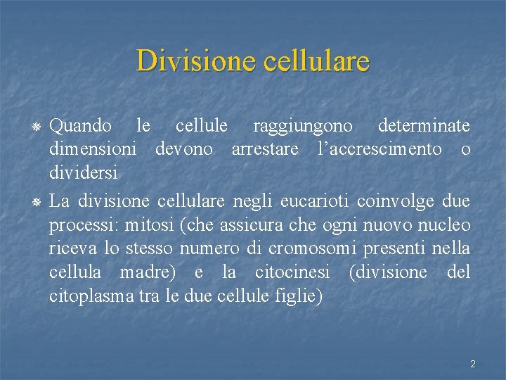 Divisione cellulare ¯ ¯ Quando le cellule raggiungono determinate dimensioni devono arrestare l’accrescimento o