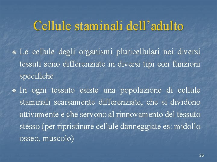 Cellule staminali dell’adulto ¯ Le cellule degli organismi pluricellulari nei diversi tessuti sono differenziate