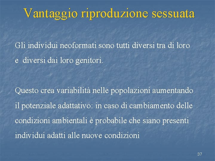 Vantaggio riproduzione sessuata Gli individui neoformati sono tutti diversi tra di loro e diversi