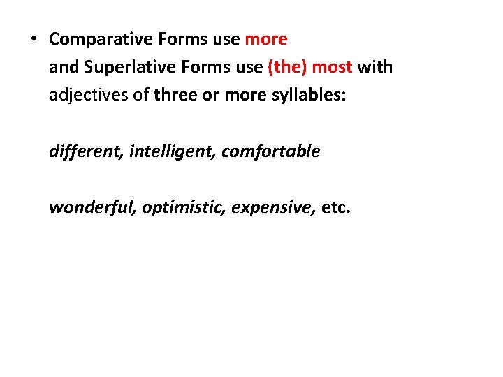 • Comparative Forms use more and Superlative Forms use (the) most with adjectives