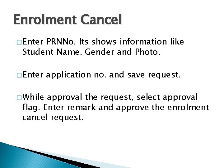 Enrolment Cancel � Enter PRNNo. Its shows information like Student Name, Gender and Photo.