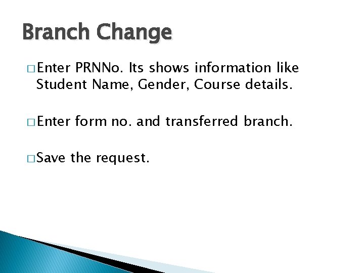 Branch Change � Enter PRNNo. Its shows information like Student Name, Gender, Course details.