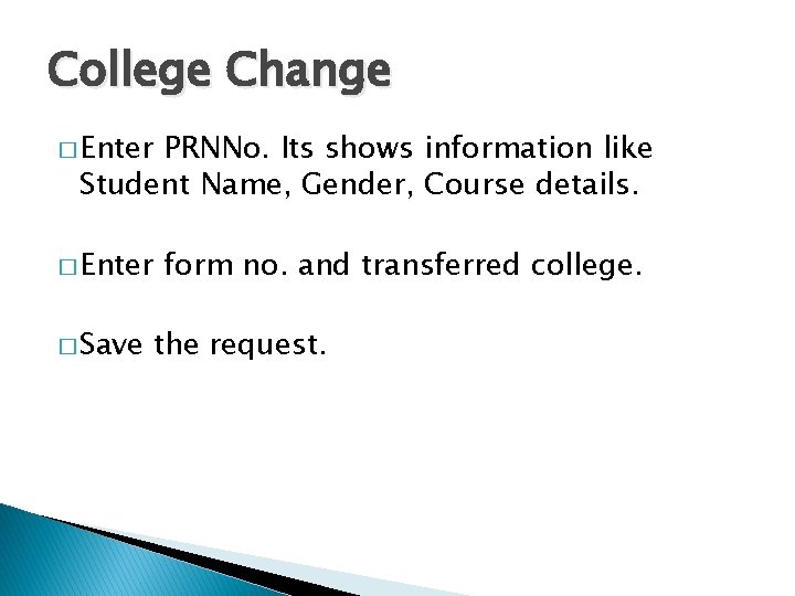 College Change � Enter PRNNo. Its shows information like Student Name, Gender, Course details.