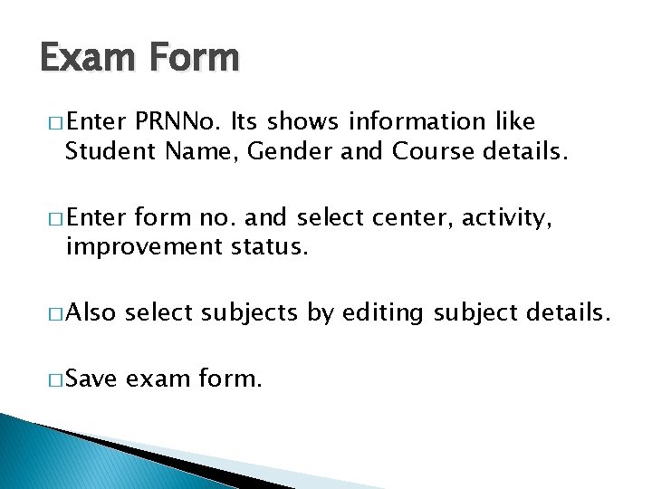 Exam Form � Enter PRNNo. Its shows information like Student Name, Gender and Course